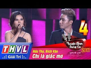 THVL | Tuyệt đỉnh song ca 2017- Tập 4 [9]: Chỉ là giấc mơ - Hữu Thọ, Bích Vân