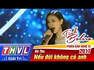 THVL | Tình Bolero – Phiên bản nghệ sĩ 2017 | Tập 10: Nếu đời không có anh - Á hậu Hà Thu