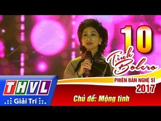 THVL | Tình Bolero – Phiên bản nghệ sĩ 2017 | Tập 10: Mộng tình