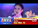 THVL | Tình Bolero – Phiên bản nghệ sĩ 2017 - Tập 8[2]: Hàn Mặc Tử - Hà Thu