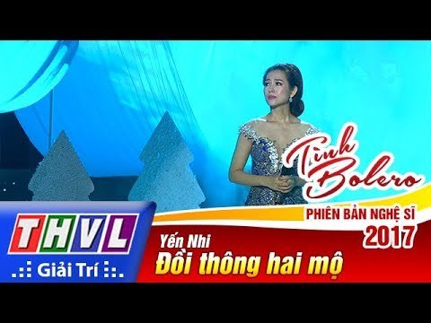THVL | Tình Bolero – Phiên bản nghệ sĩ 2017 - Tập 8[4]: Đồi thông hai mộ - Yến Nhi