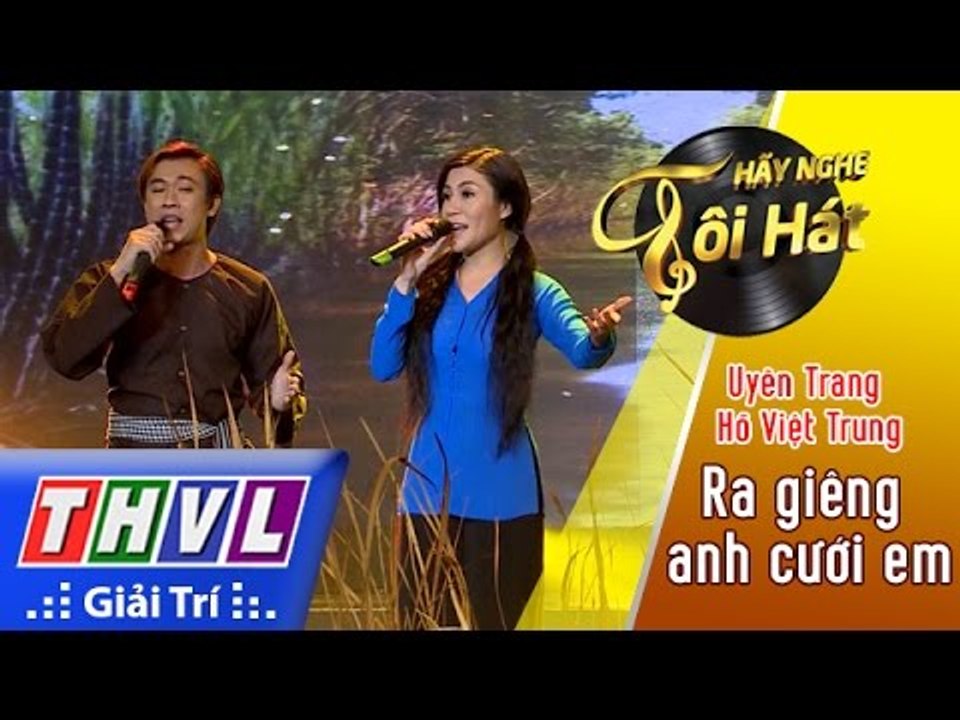THVL | Hãy nghe tôi hát 2017 - Tập 12: Ra giêng anh cưới em - Uyên Trang, Hồ Việt Trung