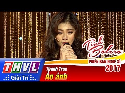 THVL | Tình Bolero – Phiên bản nghệ sĩ 2017 | Tập 11[5]: Ảo ảnh - Thanh Trúc