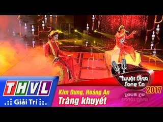 THVL | Tuyệt đỉnh song ca 2017- Tập 10[6]: Trăng khuyết, Đêm ả đào - Kim Dung, Hoàng An