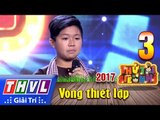 THVL | Thử tài siêu nhí 2017- Tập 3[9]: Bài ca đất phương Nam - Trương Trọng Nhân