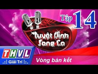 THVL | Tuyệt đỉnh song ca - Tập 14: Vòng bán kết