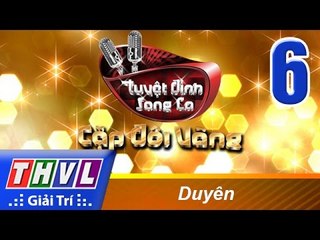 THVL | Tuyệt đỉnh song ca - Cặp đôi vàng | Tập 6: Duyên