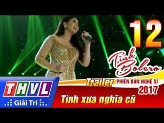 THVL | Tình Bolero – Phiên bản nghệ sĩ 2017 | Tập 12: Tình xưa nghĩa cũ - Trailer