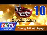 THVL | Tuyệt đỉnh song ca - Cặp đôi vàng: Tập 10 - Chung kết xếp hạng