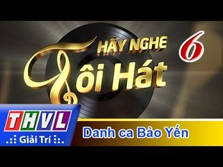 THVL | Hãy nghe tôi hát 2017 - Tập 6: Danh ca Bảo Yến