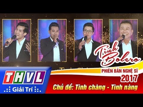 THVL | Tình Bolero – Phiên bản nghệ sĩ 2017 | Tập 2: Tình chàng - Tình nàng
