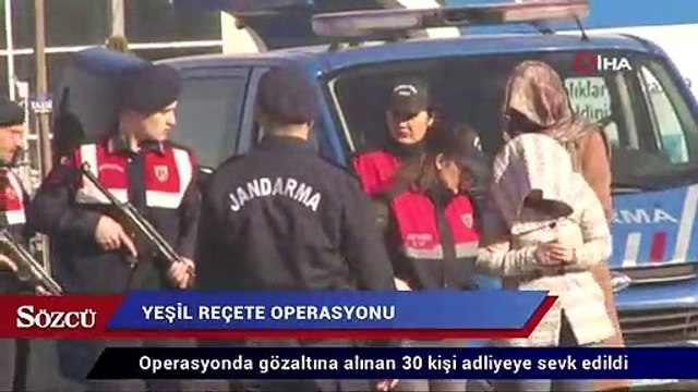 Yeşil reçete operasyonunda gözaltına alınan 30 kişi adliyede