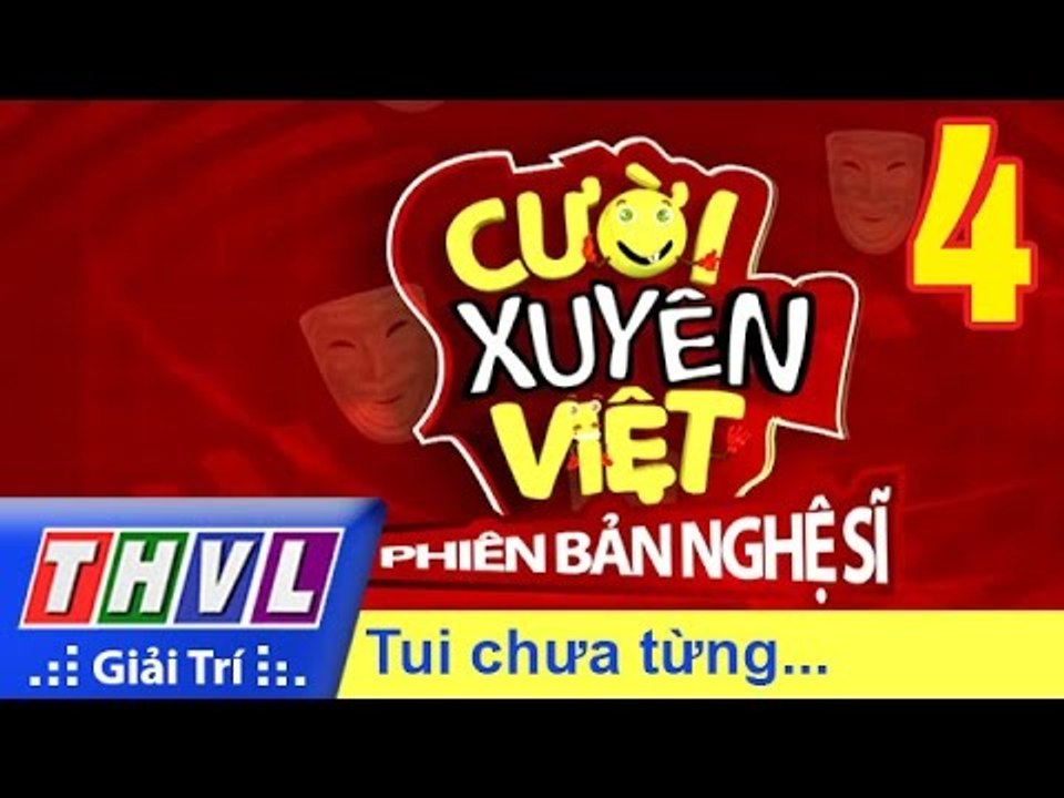 THVL | Cười xuyên Việt - Phiên bản nghệ sĩ 2016: Tập 4 - Tui chưa từng...