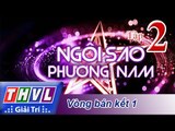 THVL | Ngôi sao phương Nam 2015 - Tập 2: Bán kết 1