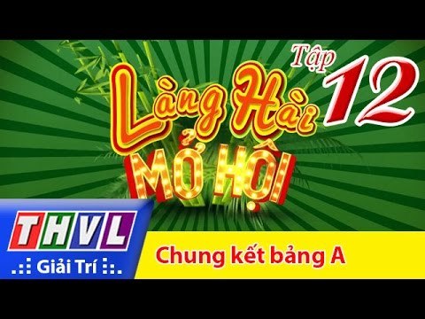 THVL | Làng hài mở hội - Tập 12: Chung kết bảng A
