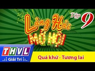 THVL | Làng hài mở hội - Tập 9: Quá khứ - Tương lai