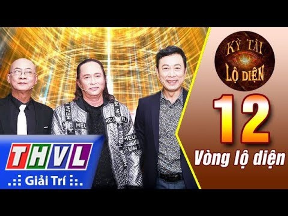 THVL | Kỳ tài lộ diện - Tập 12 FULL: Vòng lộ diện