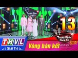 THVL | Tuyệt đỉnh song ca 2017- Tập 13: Vòng bán kết