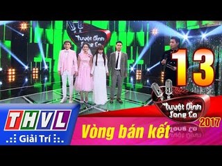 THVL | Tuyệt đỉnh song ca 2017- Tập 13: Vòng bán kết