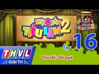 THVL | Hội quán tiếu lâm 2 - Tập 16 - Chủ đề: Về quê