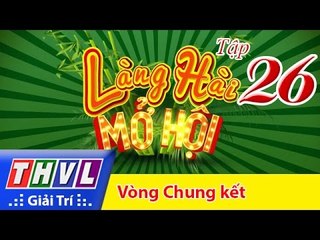 THVL | Làng hài mở hội - Tập 26: Đêm chung kết