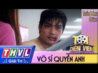 THVL l Tôi là diễn viên - Tập 7: Võ sĩ quyền anh - Trần Minh Đăng