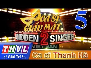 THVL | Ca sĩ giấu mặt 2016 - Tập 5: Thanh Hà