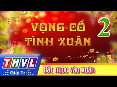 THVL | Vọng cổ tình xuân - Tập 2: Đất nước vào xuân