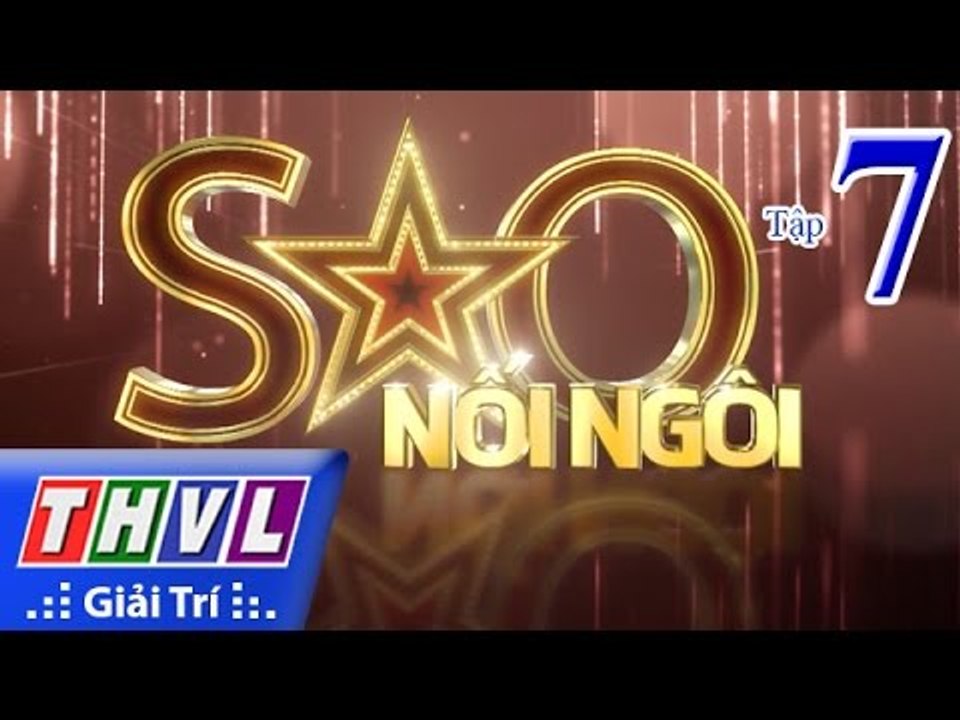 THVL | Sao nối ngôi - Tập 7: Tuổi thơ tôi