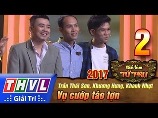 THVL | Tiếu lâm tứ trụ 2017 – Tập 2[5]: Vụ cướp táo tợn - Trần Thái Sơn, Khương Hưng, Khánh Nhựt