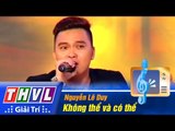 THVL | Vòng chung kết 5 - Tiếng hát PTTH Vĩnh Long: Nguyễn Lê Duy - Không thể và có thể