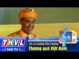 THVL | Đêm Gala trao giải Tiếng hát PTTH Vĩnh Long: Ca sĩ Lương Chí Cường - Thương quá Việt Nam