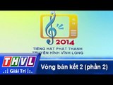 THVL | Vòng bán kết 2: Tiếng hát Phát Thanh Truyền Hình Vĩnh Long (30/11/2014) - Phần 2