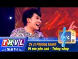 THVL | Vòng chung kết 5-Tiếng hát PTTH Vĩnh Long: Ca sĩ Phương Thanh - Vì em yêu anh -Trống vắng