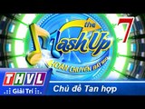 THVL | Hoán chuyển bất ngờ - Tập 7: Tan hợp