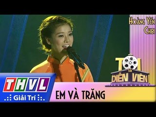 THVL l Tôi là diễn viên - Tập 12: Em và trăng - Hoàng Yến Chibi