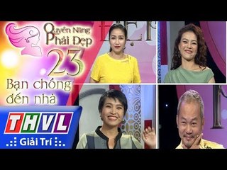 THVL | Quyền năng phái đẹp - Tập 23: Bạn chồng đến nhà