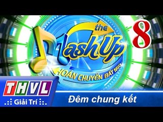 THVL | Hoán chuyển bất ngờ - Tập 8: Đêm chung kết