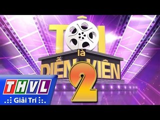 THVL l Tôi là diễn viên - Tập 2: Vòng tuyển chọn 2