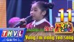 THVL | Thử tài siêu nhí 2017 – Tập 11[7]: Mong một lần trở về tuổi thơ - Ngọc Giàu