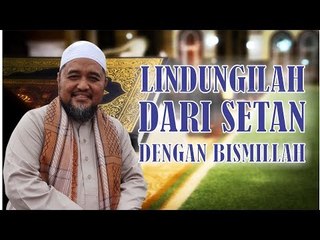 LINDUNGILAH DARI SETAN DENGAN BISMILLAH