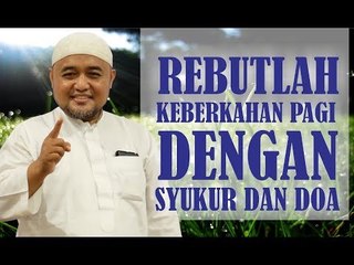 REBUTLAH KEBERKAHAN PAGI DENGAN SYUKUR DAN DOA