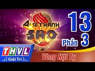THVL | Ai sẽ thành Sao - Tập 13: Vòng hội tụ (Phần 3)
