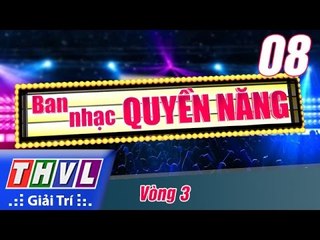 THVL | Ban nhạc quyền năng - Tập 8: Vòng 3