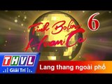 THVL | Tình Bolero hoan ca - Tập 6: Lang thang ngoài phố