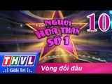 THVL | Người hóa thân số 1 - Tập 10: Vòng đối đầu