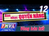 THVL | Ban nhạc quyền năng - Tập 12: Vòng bán kết