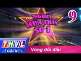 THVL | Người hóa thân số 1 - Tập 9: Vòng đối đầu