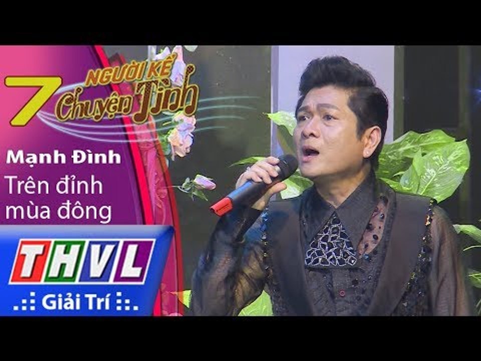 THVL | Người kể chuyện tình – Tập 7[6]: Trên đỉnh mùa đông - Danh ca Mạnh Đình