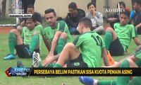 Tunggu Kepastian Regulasi, Persebaya Belum Pastikan Sisa Kuota Pemain Asing